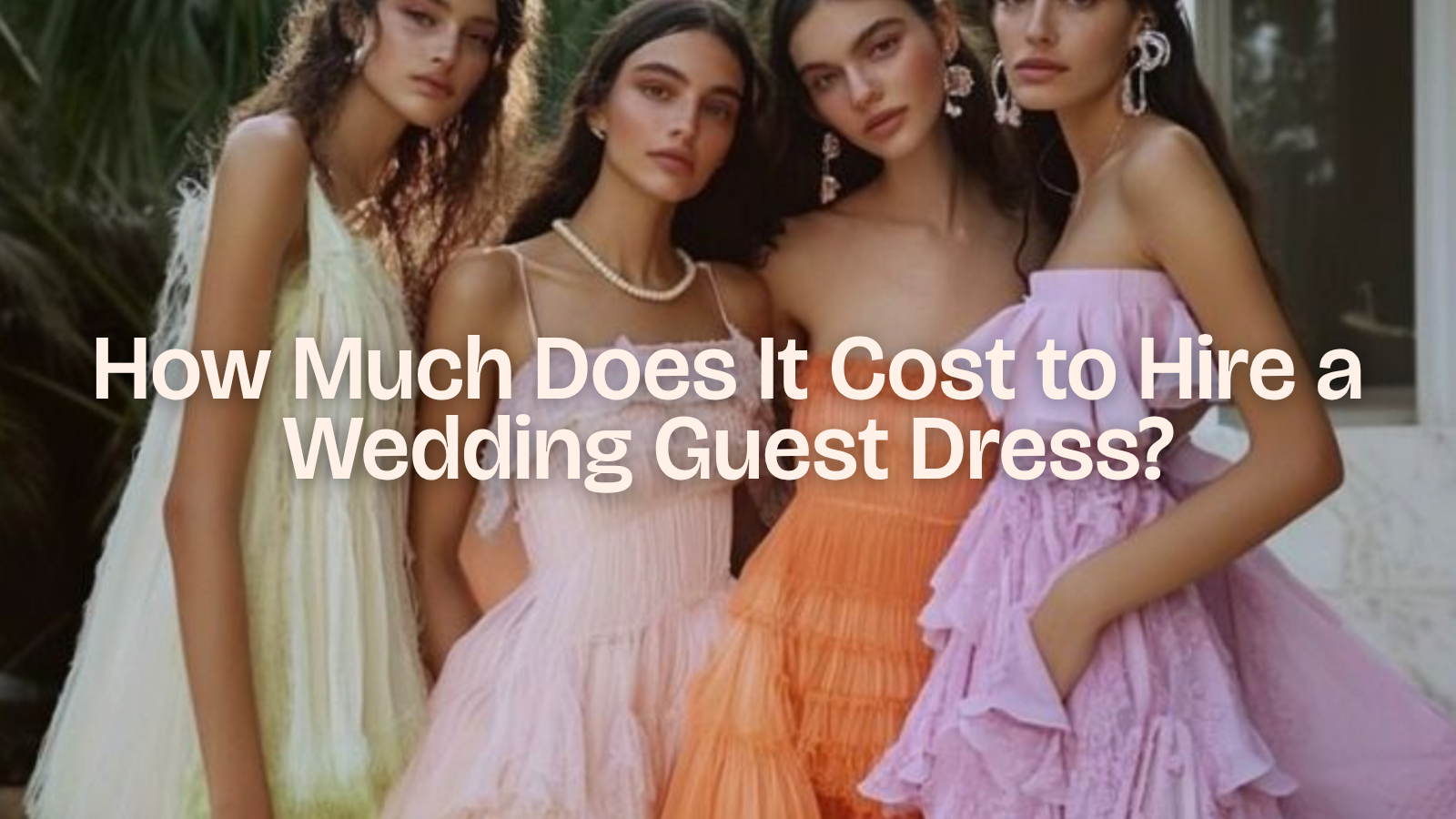 How Much Does It Cost to Hire a Wedding Guest Dress?
