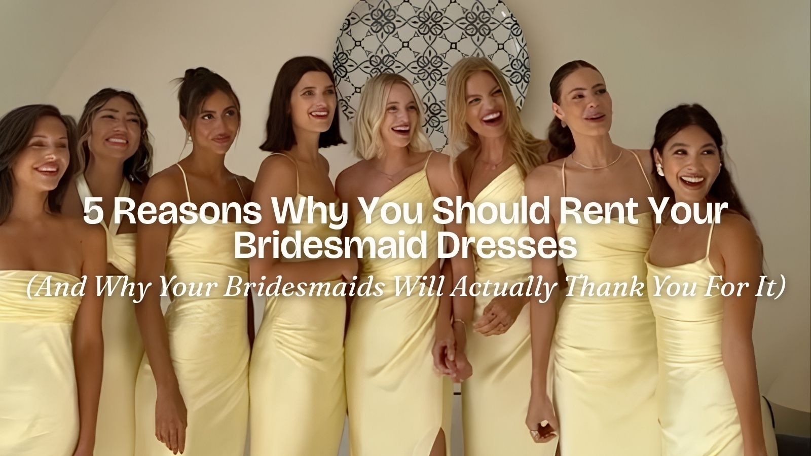 5 Reasons to Rent Your Bridesmaid Dresses