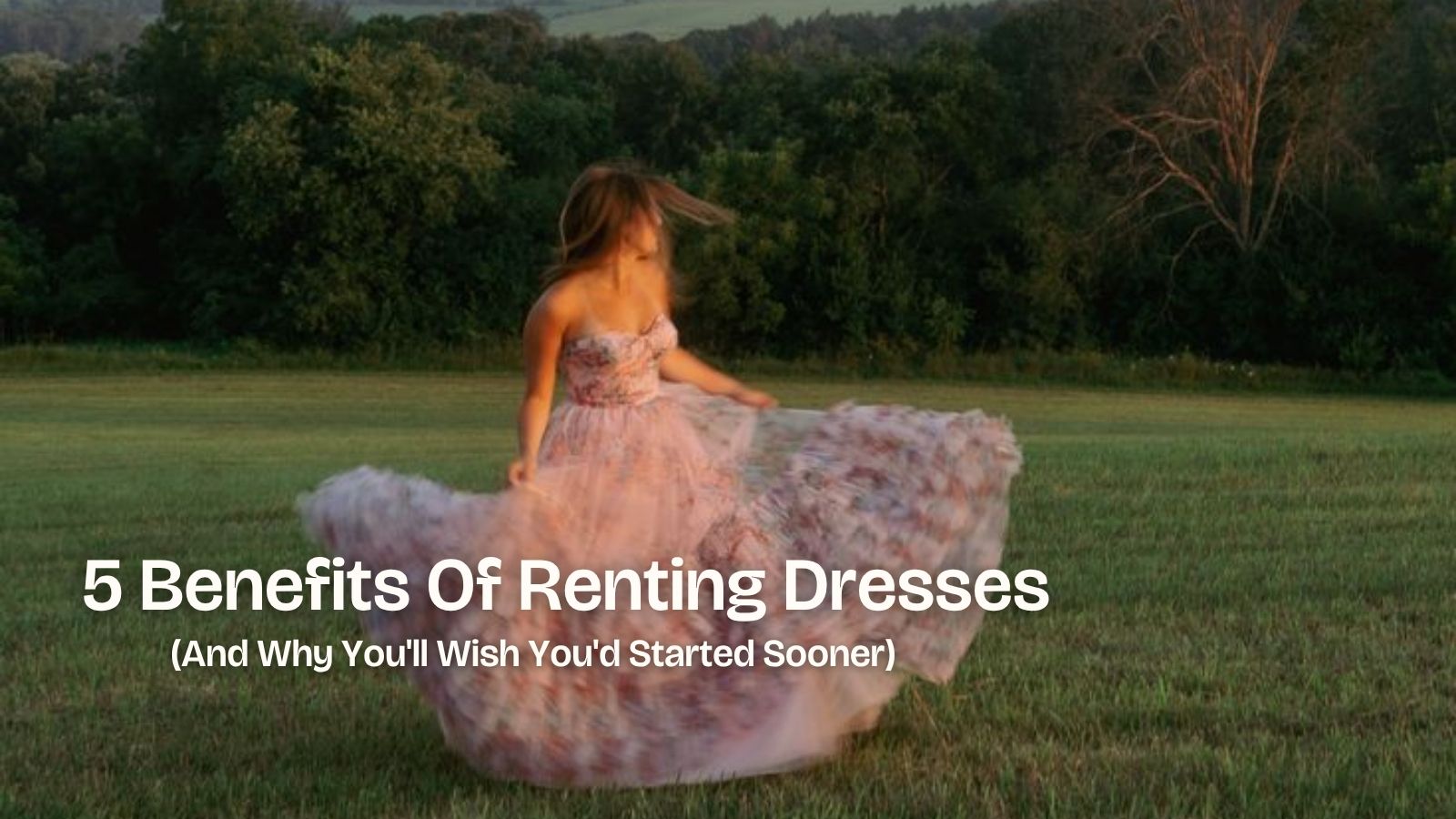 5 Benefits Of Renting Dresses